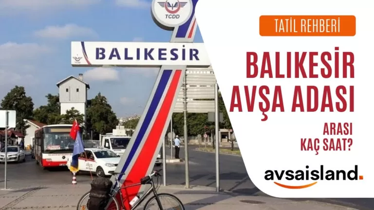 Balıkesir Avşa Adası Kaç Saat ve Balıkesir’den Avşa’ya Nasıl Gidilir?